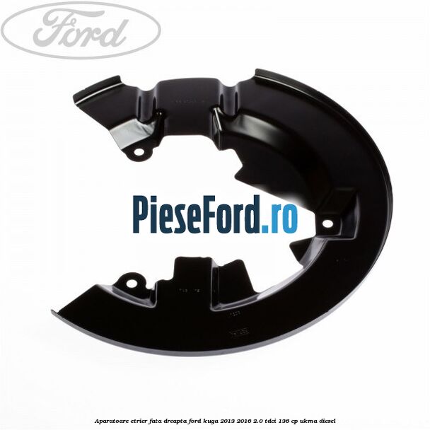 Aparatoare etrier fata dreapta Ford Kuga 2013-2016 2.0 TDCi 136 cp Aparatoare etrier fata dreapta Ford Kuga 2013-2016 2.0 TDCi 136 cp UKMA diesel