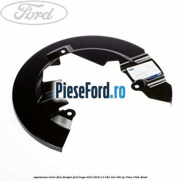 Aparatoare etrier fata dreapta Ford Kuga 2013-2016 2.0 TDCi 4x4 150 cp T7MA, T7MB diesel