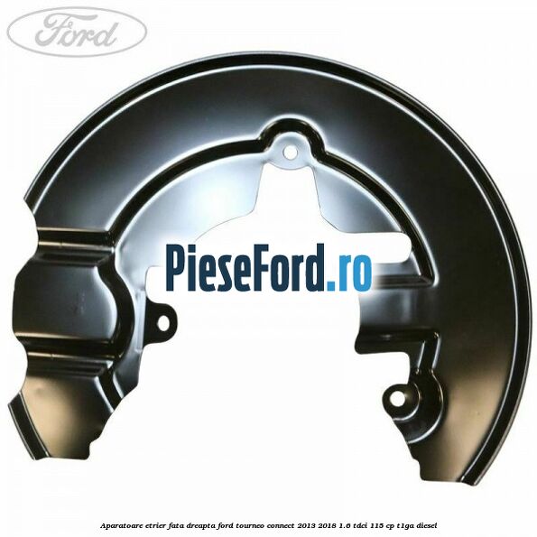 Aparatoare etrier fata dreapta Ford Tourneo Connect 2013-2018 1.6 TDCi 115 cp Aparatoare etrier fata dreapta Ford Tourneo Connect 2013-2018 1.6 TDCi 115 cp T1GA diesel