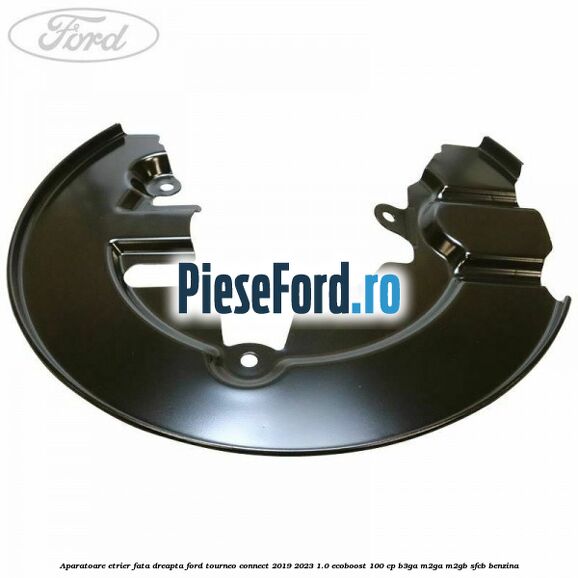 Aparatoare etrier fata dreapta Ford Tourneo Connect 2019-2023 1.0 EcoBoost 100 cp B3GA, M2GA, M2GB, SFCB benzina