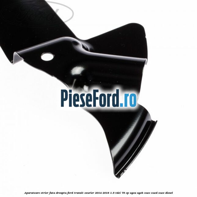 Aparatoare etrier fata dreapta Ford Transit Courier 2014-2018 1.5 TDCi 75 cp Aparatoare etrier fata dreapta Ford Transit Courier 2014-2018 1.5 TDCi 75 cp UGCA, UGCB, XUCC, XUCD, XUCE diesel