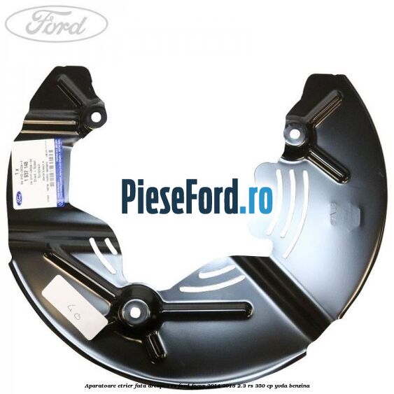 Aparatoare etrier fata dreapta RS Ford Focus 2014-2018 2.3 RS 350 cp YVDA benzina