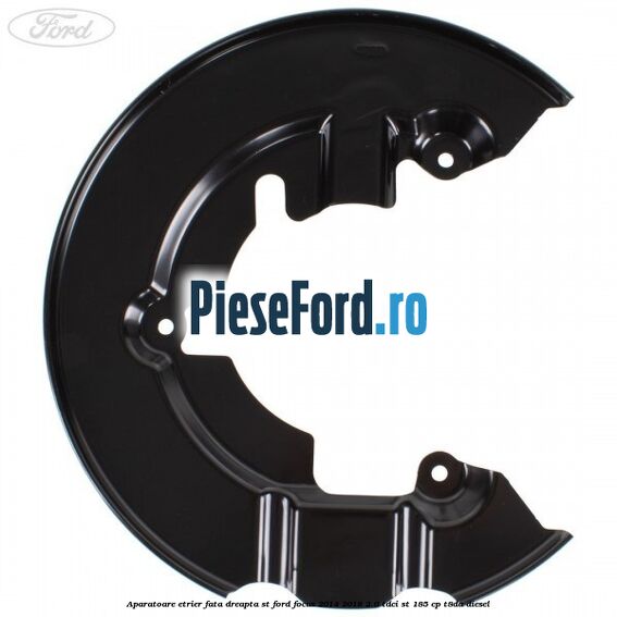 Aparatoare etrier fata dreapta ST Ford Focus 2014-2018 2.0 TDCi ST 185 cp T8DA diesel