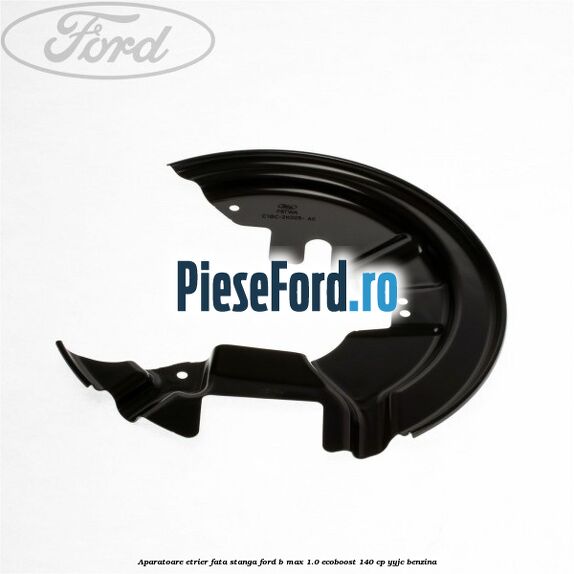 Aparatoare etrier fata stanga Ford B-Max 1.0 EcoBoost 140 cp YYJC benzina