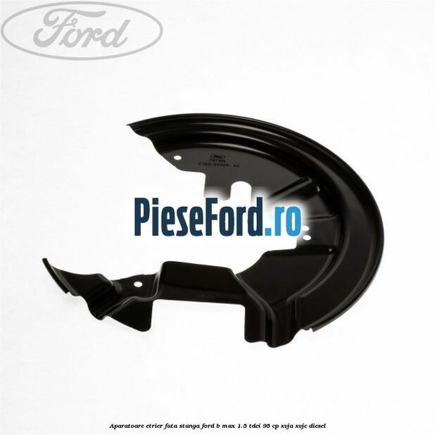 Aparatoare etrier fata stanga Ford B-Max 1.5 TDCi 95 cp XVJA, XVJC diesel