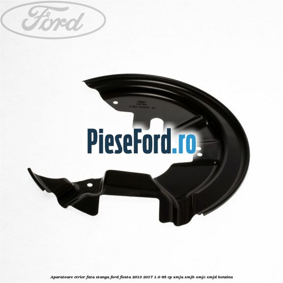Aparatoare etrier fata stanga Ford Fiesta 2013-2017 1.0 65 cp XMJA, XMJB, XMJC, XMJD benzina