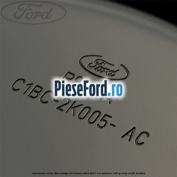 Aparatoare etrier fata stanga Ford Fiesta 2013-2017 1.0 EcoBoost 125 cp M1JE, M1JH benzina