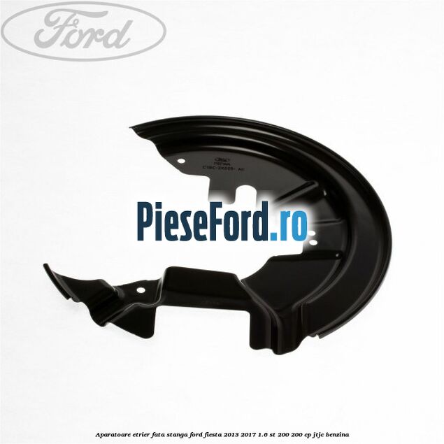 Aparatoare etrier fata stanga Ford Fiesta 2013-2017 1.6 ST 200 200 cp JTJC benzina