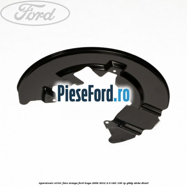 Aparatoare etrier fata stanga Ford Kuga 2008-2012 2.0 TDCi 136 cp G6DG, UKDA diesel