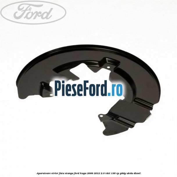Aparatoare etrier fata stanga Ford Kuga 2008-2012 2.0 TDCi 136 cp G6DG, UKDA diesel