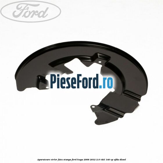 Aparatoare etrier fata stanga Ford Kuga 2008-2012 2.0 TDCI 140 cp Aparatoare etrier fata stanga Ford Kuga 2008-2012 2.0 TDCI 140 cp UFDA diesel