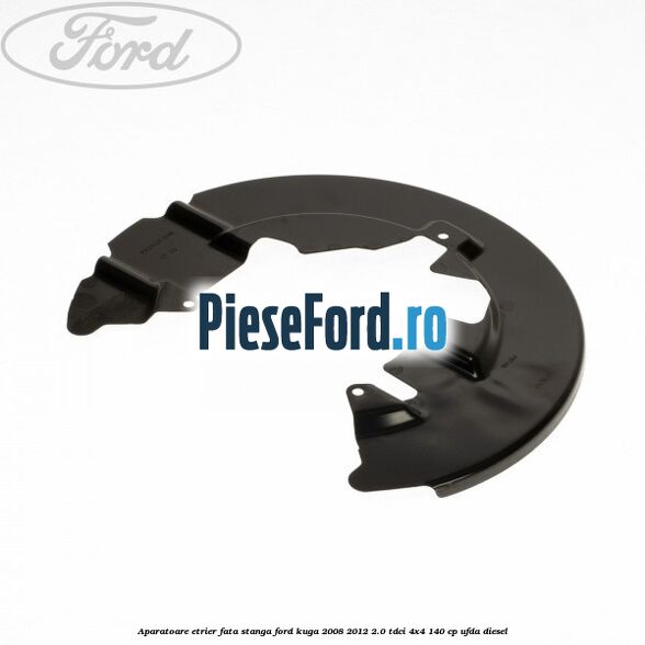 Aparatoare etrier fata stanga Ford Kuga 2008-2012 2.0 TDCI 4x4 140 cp UFDA diesel