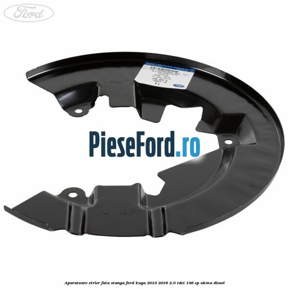 Aparatoare etrier fata stanga Ford Kuga 2013-2016 2.0 TDCi 136 cp UKMA diesel