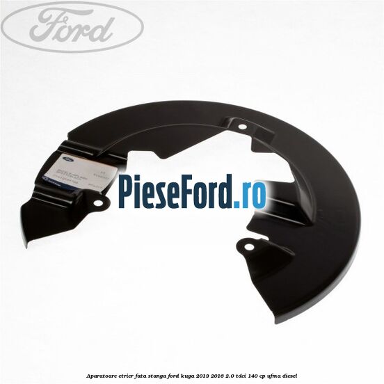 Aparatoare etrier fata stanga Ford Kuga 2013-2016 2.0 TDCi 140 cp UFMA diesel