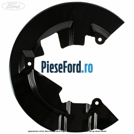 Aparatoare etrier fata stanga Ford Kuga 2013-2016 2.0 TDCi 4x4 136 cp UKMA diesel