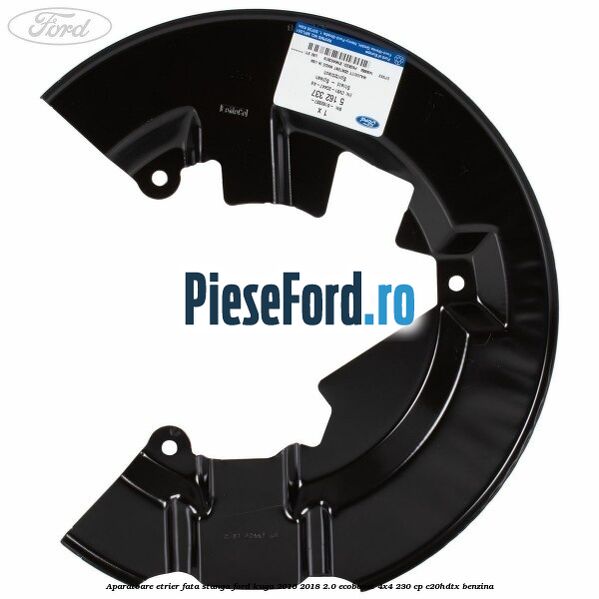 Aparatoare etrier fata stanga Ford Kuga 2016-2018 2.0 EcoBoost 4x4 230 cp Aparatoare etrier fata stanga Ford Kuga 2016-2018 2.0 EcoBoost 4x4 230 cp C20HDTX benzina