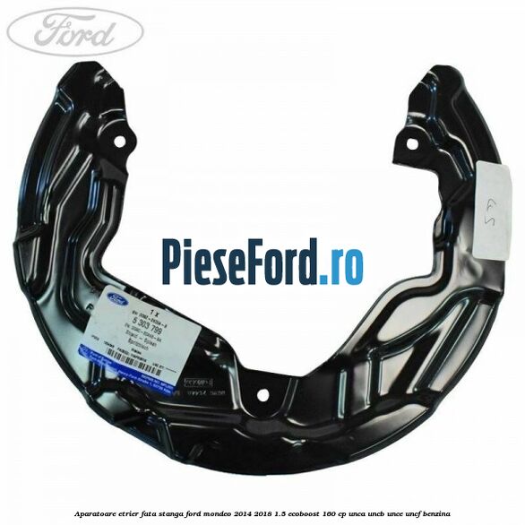 Aparatoare etrier fata stanga Ford Mondeo 2014-2018 1.5 EcoBoost 160 cp UNCA, UNCB, UNCE, UNCF benzina