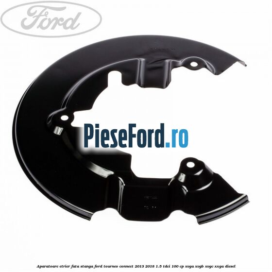 Aparatoare etrier fata stanga Ford Tourneo Connect 2013-2018 1.5 TDCi 100 cp XVGA, XVGB, XVGC, XXGA diesel