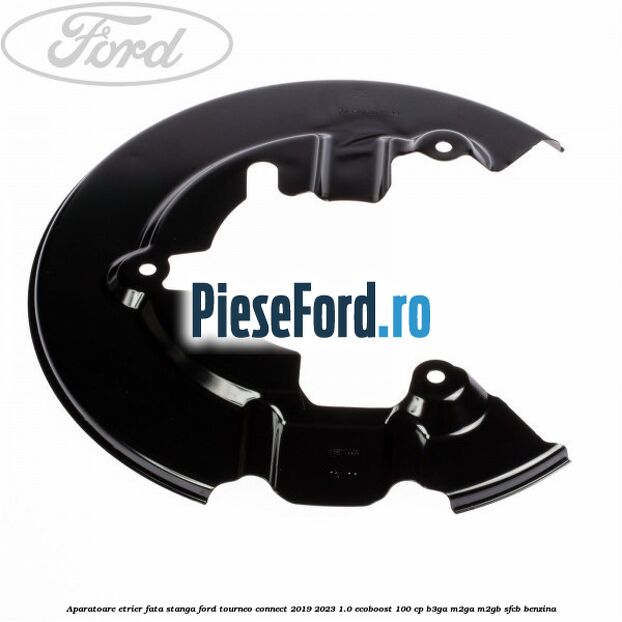 Aparatoare etrier fata stanga Ford Tourneo Connect 2019-2023 1.0 EcoBoost 100 cp B3GA, M2GA, M2GB, SFCB benzina