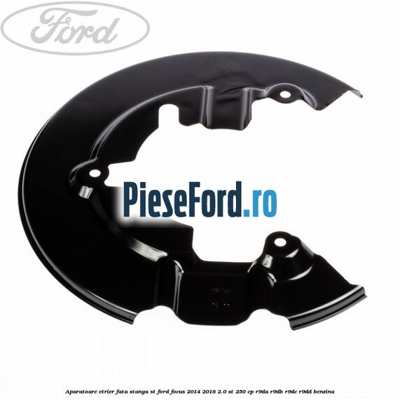 Aparatoare etrier fata stanga ST Ford Focus 2014-2018 2.0 ST 250 cp R9DA, R9DB, R9DC, R9DD benzina