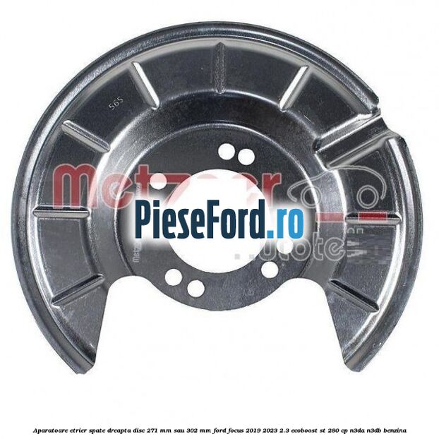 Aparatoare etrier spate dreapta disc 271 mm sau 302 mm Ford Focus 2019-2023 2.3 EcoBoost ST 280 cp N3DA, N3DB benzina