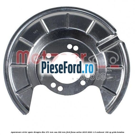 Aparatoare etrier spate dreapta disc 271 mm sau 302 mm Ford Focus Active 2019-2023 1.5 EcoBoost 182 cp Y1DA benzina
