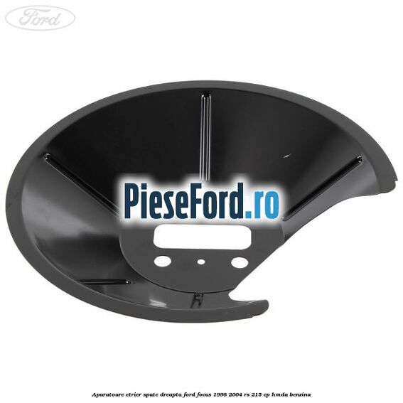 Aparatoare etrier spate dreapta Ford Focus 1998-2004 RS 215 cp HMDA benzina