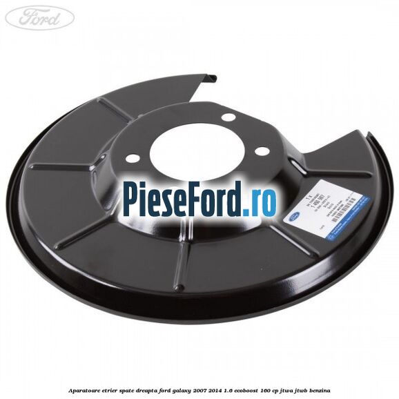 Aparatoare etrier spate dreapta Ford Galaxy 2007-2014 1.6 EcoBoost 160 cp JTWA, JTWB benzina