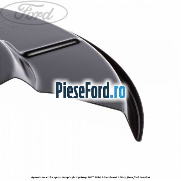 Aparatoare etrier spate dreapta Ford Galaxy 2007-2014 1.6 EcoBoost 160 cp JTWA, JTWB benzina