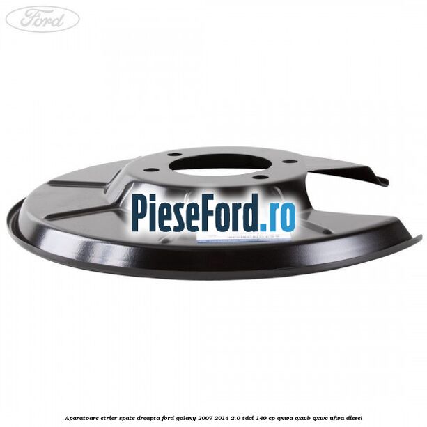 Aparatoare etrier spate dreapta Ford Galaxy 2007-2014 2.0 TDCi 140 cp QXWA, QXWB, QXWC, UFWA diesel