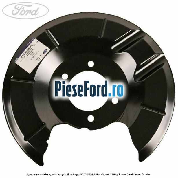 Aparatoare etrier spate dreapta Ford Kuga 2016-2018 1.5 EcoBoost 120 cp BNMA, BNMB, BNMC benzina