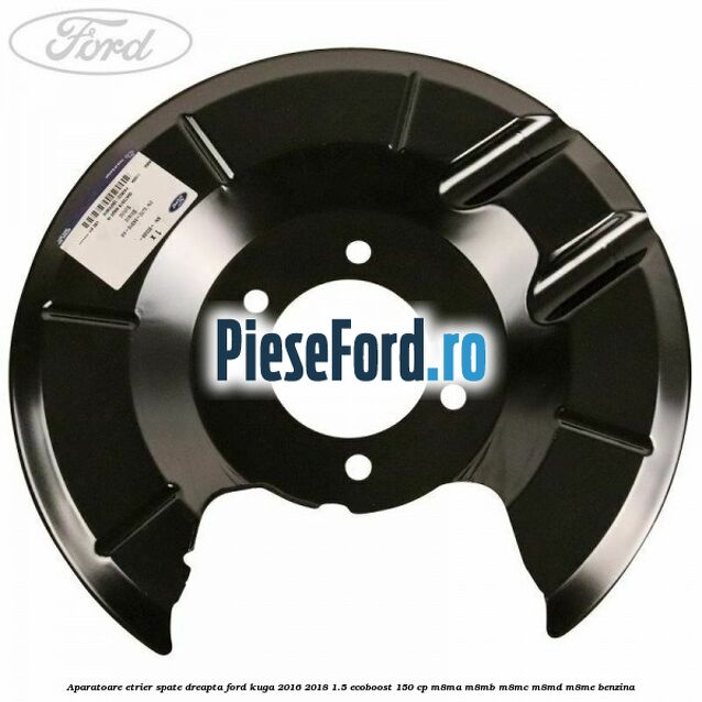 Aparatoare etrier spate dreapta Ford Kuga 2016-2018 1.5 EcoBoost 150 cp M8MA, M8MB, M8MC, M8MD, M8ME benzina