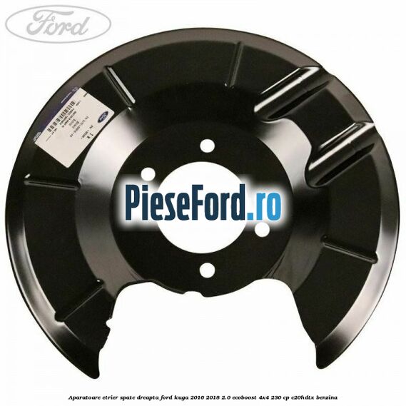 Aparatoare etrier spate dreapta Ford Kuga 2016-2018 2.0 EcoBoost 4x4 230 cp C20HDTX benzina