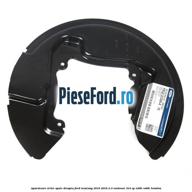 Aparatoare etrier spate dreapta Ford Mustang 2015-2018 2.3 EcoBoost 314 cp Aparatoare etrier spate dreapta Ford Mustang 2015-2018 2.3 EcoBoost 314 cp N38H, N48H benzina