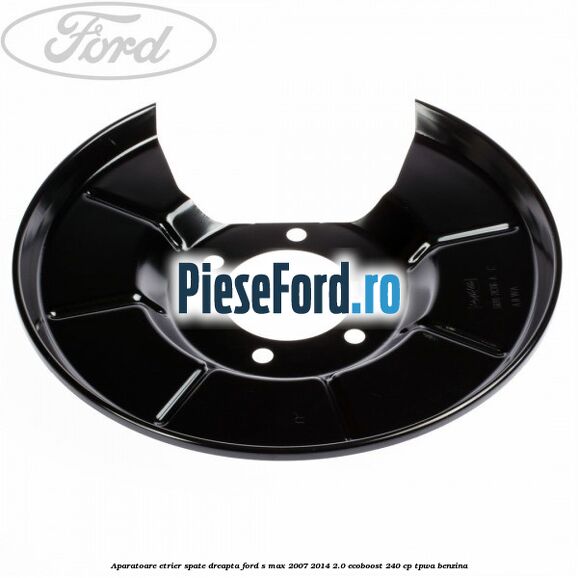 Aparatoare etrier spate dreapta Ford S-Max 2007-2014 2.0 EcoBoost 240 cp TPWA benzina