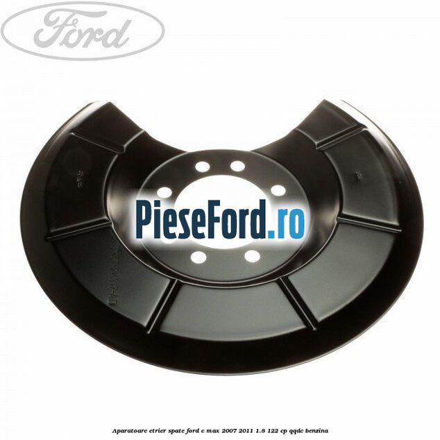 Aparatoare etrier spate Ford C-Max 2007-2011 1.8 122 cp QQDC benzina