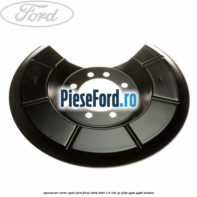 Aparatoare etrier spate Ford Focus 2004-2007 1.8 125 cp Q7DA, QQDA, QQDB benzina