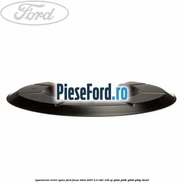 Aparatoare etrier spate Ford Focus 2004-2007 2.0 TDCi 136 cp Aparatoare etrier spate Ford Focus 2004-2007 2.0 TDCi 136 cp G6DA, G6DB, G6DD, G6DG diesel