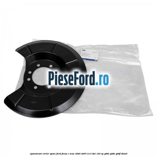 Aparatoare etrier spate Ford Focus C-Max 2003-2007 2.0 TDCi 133 cp G6DC, G6DE, G6DF diesel