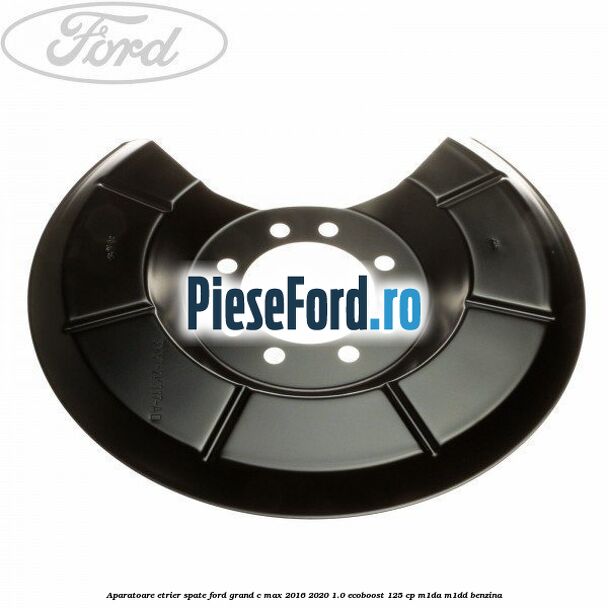 Aparatoare etrier spate Ford Grand C-Max 2016-2020 1.0 EcoBoost 125 cp