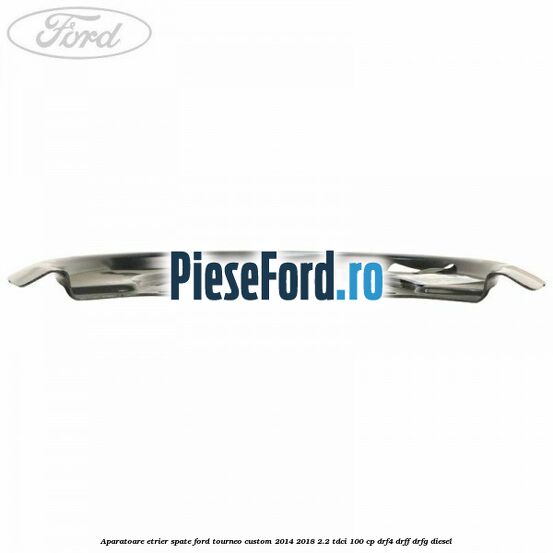 Aparatoare etrier spate Ford Tourneo Custom 2014-2018 2.2 TDCi 100 cp Aparatoare etrier spate Ford Tourneo Custom 2014-2018 2.2 TDCi 100 cp DRF4, DRFF, DRFG diesel