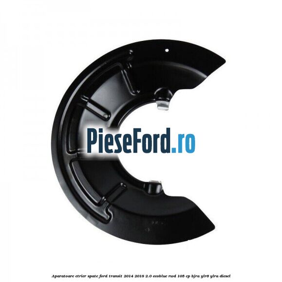 Aparatoare etrier spate Ford Transit 2014-2018 2.0 EcoBlue RWD 105 cp Aparatoare etrier spate Ford Transit 2014-2018 2.0 EcoBlue RWD 105 cp BJRA, YLR6, YLRA diesel