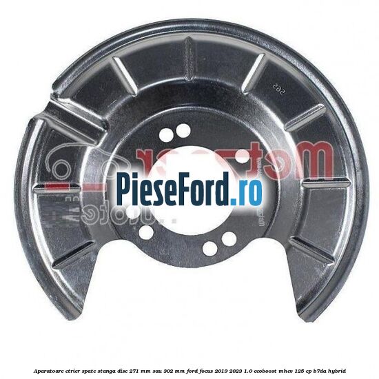 Aparatoare etrier spate stanga disc 271 mm sau 302 mm Ford Focus 2019-2023 1.0 EcoBoost mHEV 125 cp B7DA Hybrid