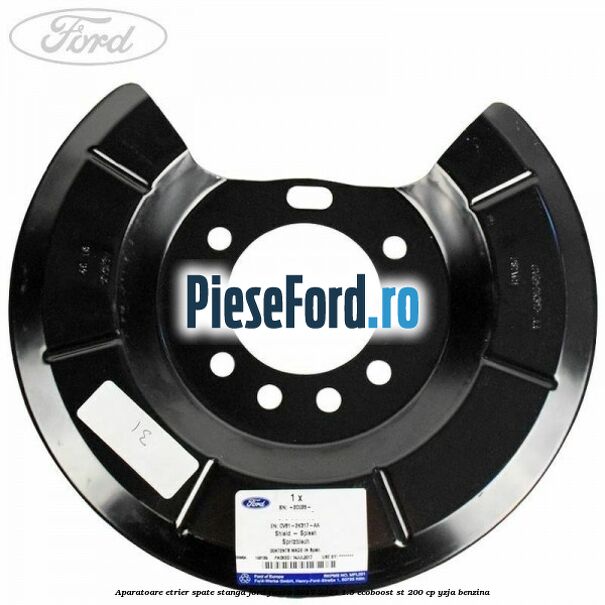 Aparatoare etrier spate stanga Ford Fiesta 2017-2023 1.5 EcoBoost ST 200 cp YZJA benzina