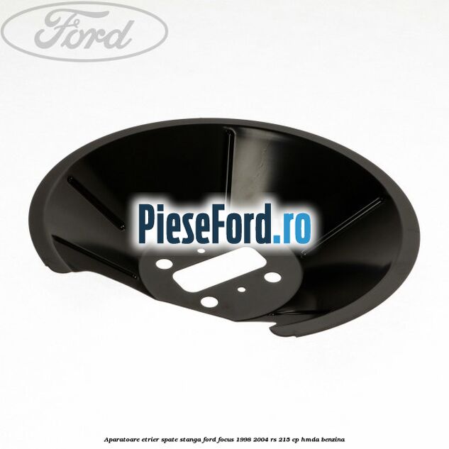 Aparatoare etrier spate stanga Ford Focus 1998-2004 RS 215 cp HMDA benzina