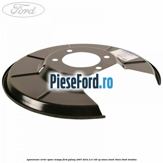 Aparatoare etrier spate stanga Ford Galaxy 2007-2014 2.0 145 cp AOWA, AOWB, TBWA, TBWB benzina