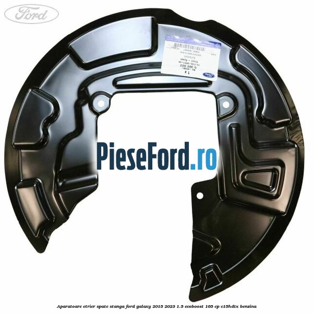 Aparatoare etrier spate stanga Ford Galaxy 2015-2023 1.5 EcoBoost 165 cp C15HDTX benzina