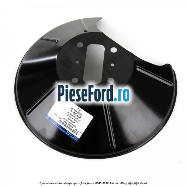 Aparatoare etrier stanga spate Ford Fiesta 2008-2012 1.4 TDCi 68 cp F6JB, F6JD diesel