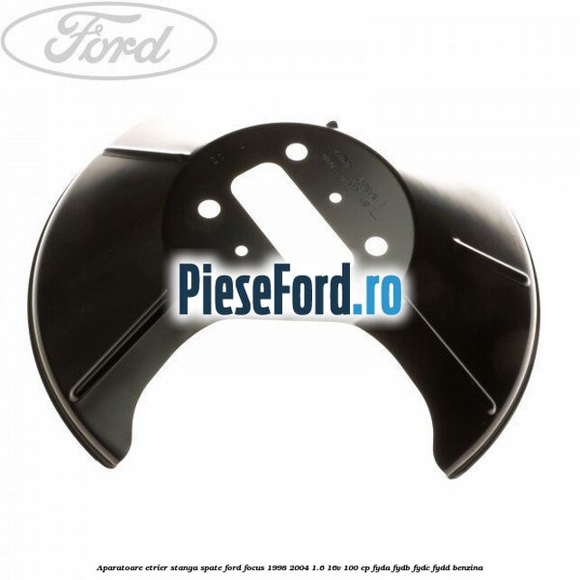 Aparatoare etrier stanga spate Ford Focus 1998-2004 1.6 16V 100 cp FYDA, FYDB, FYDC, FYDD benzina