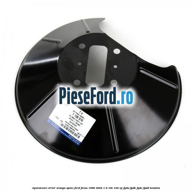 Aparatoare etrier stanga spate Ford Focus 1998-2004 1.6 16V 100 cp FYDA, FYDB, FYDC, FYDD benzina